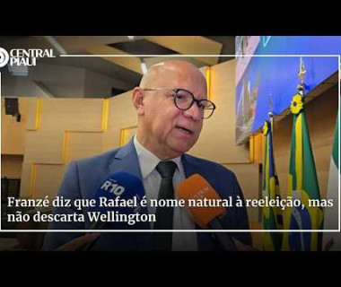 Franzé diz que Rafael é nome natural à reeleição, mas não descarta Wellington