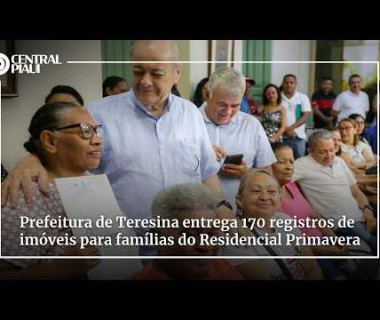 Prefeitura de Teresina entrega 170 registros de imóveis para famílias do Residencial Primavera