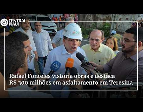 Rafael Fonteles vistoria obras e destaca R$ 300 milhões em asfaltamento em Teresina