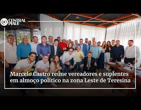 Marcelo Castro reúne vereadores e suplentes em almoço político na zona Leste de Teresina