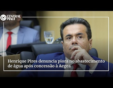 Henrique Pires denuncia piora no abastecimento de água após concessão à Aegea